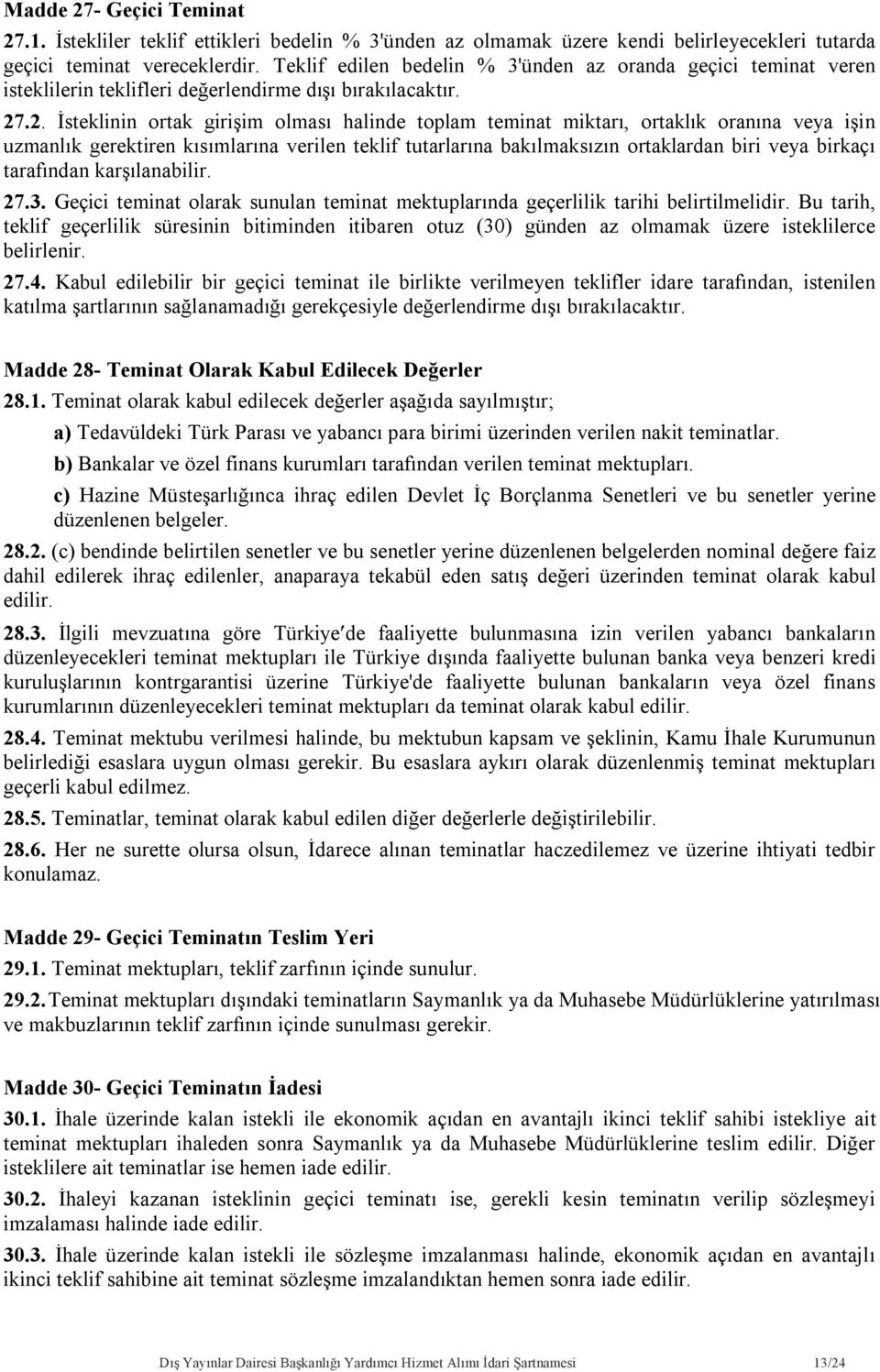 .2. İsteklinin ortak girişim olması halinde toplam teminat miktarı, ortaklık oranına veya işin uzmanlık gerektiren kısımlarına verilen teklif tutarlarına bakılmaksızın ortaklardan biri veya birkaçı