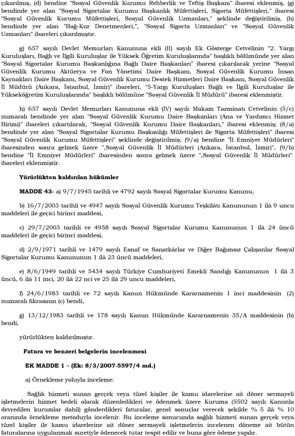 ibareleri çıkarılmıştır. g) 657 sayılı Devlet Memurları Kanununa ekli (II) sayılı Ek Gösterge Cetvelinin "2.