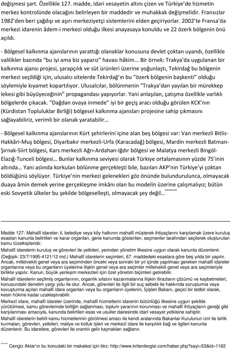 2002 te Fransa da merkezi idarenin âdem-i merkezi olduğu ilkesi anayasaya konuldu ve 22 özerk bölgenin önü açıldı.