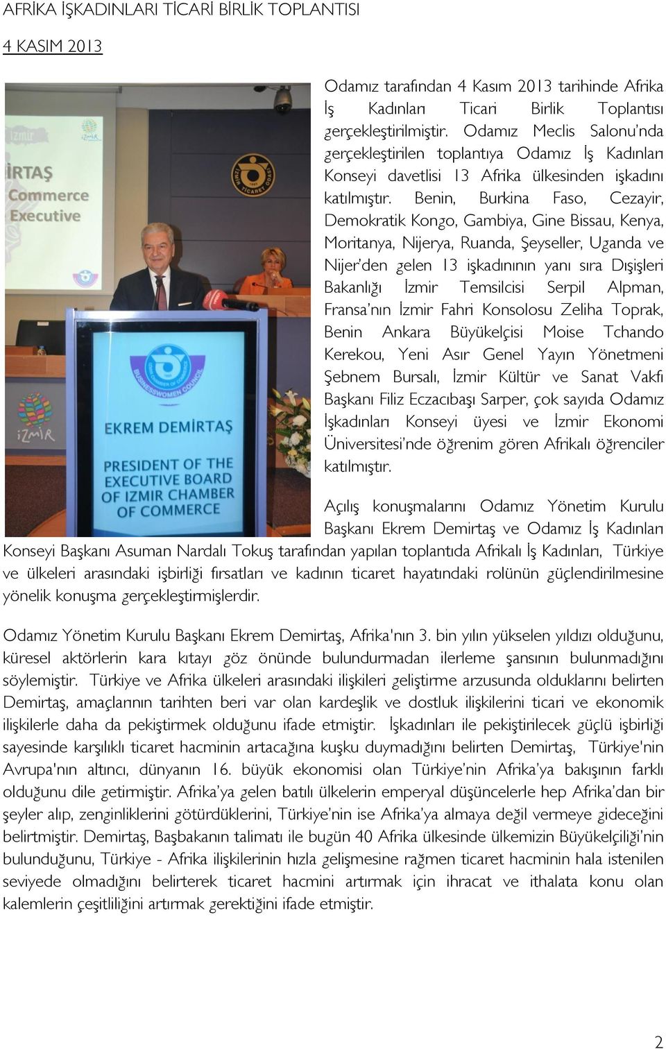 Benin, Burkina Faso, Cezayir, Demokratik Kongo, Gambiya, Gine Bissau, Kenya, Moritanya, Nijerya, Ruanda, Şeyseller, Uganda ve Nijer den gelen 13 işkadınının yanı sıra Dışişleri Bakanlığı İzmir