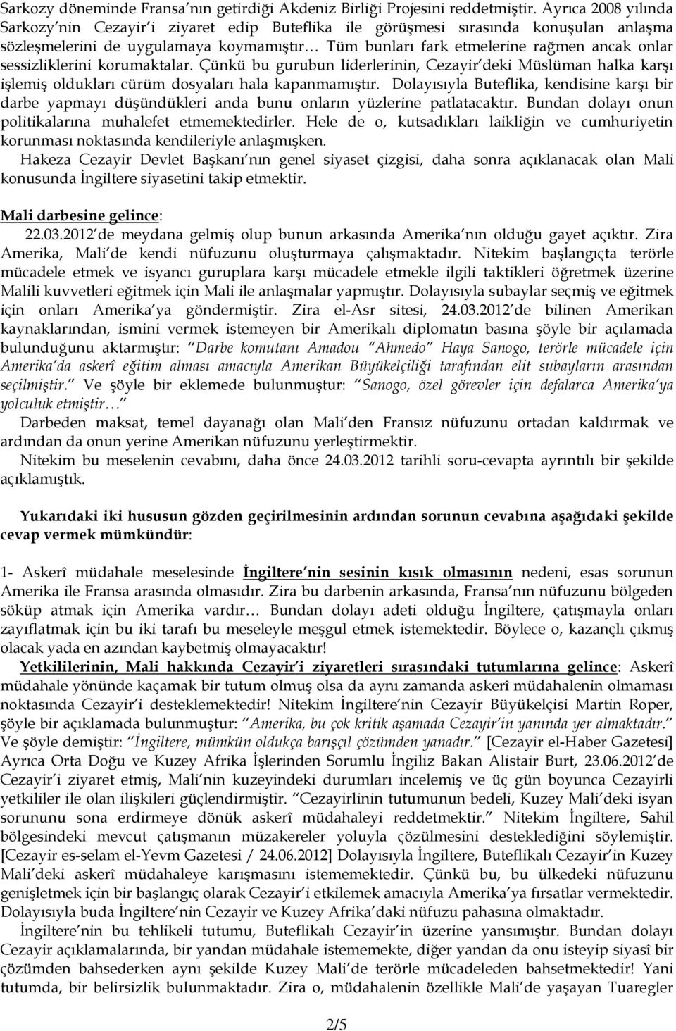 sessizliklerini korumaktalar. Çünkü bu gurubun liderlerinin, Cezayir deki Müslüman halka karşı işlemiş oldukları cürüm dosyaları hala kapanmamıştır.