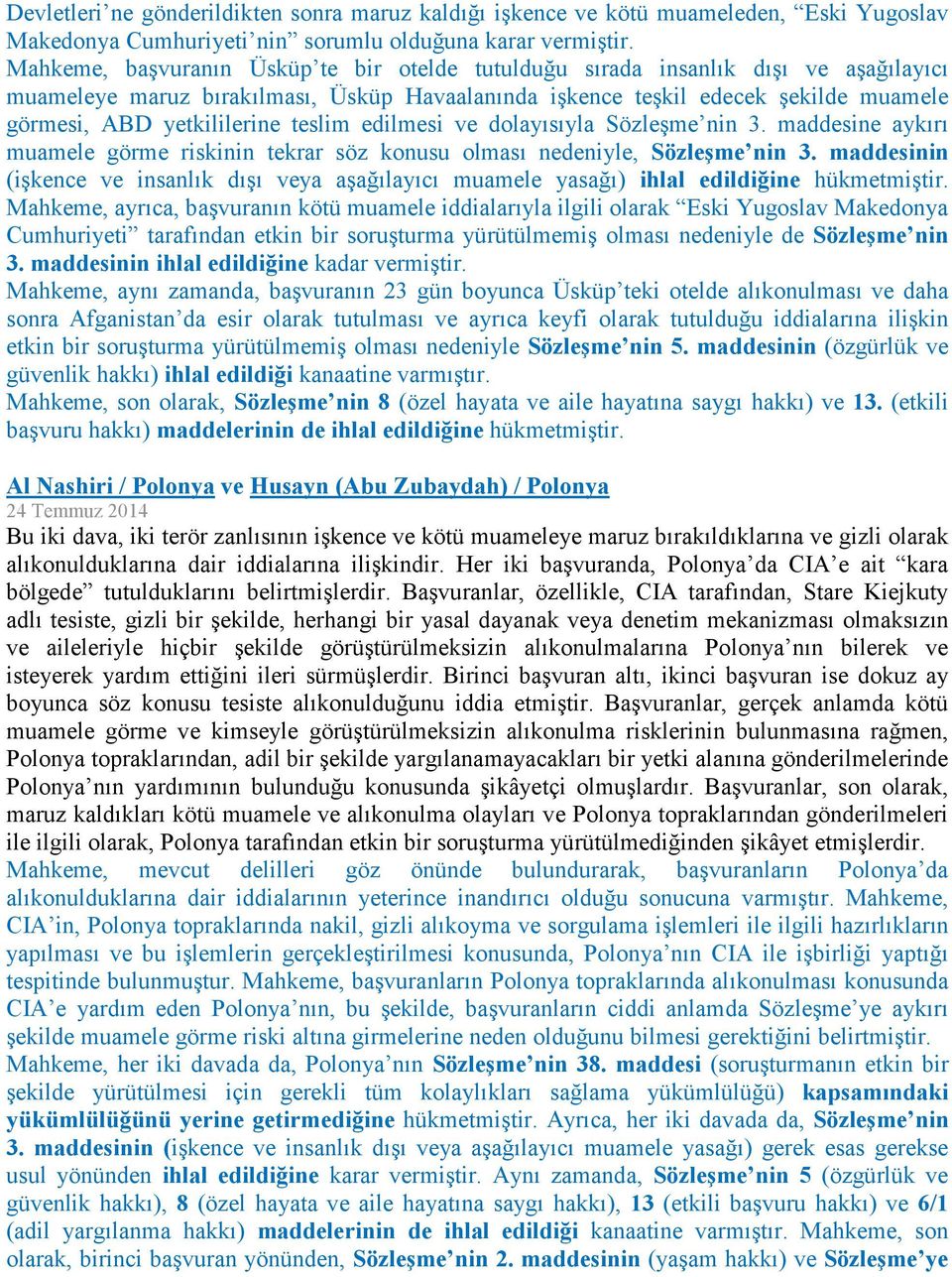 teslim edilmesi ve dolayısıyla Sözleşme nin 3. maddesine aykırı muamele görme riskinin tekrar söz konusu olması nedeniyle, Sözleşme nin 3.