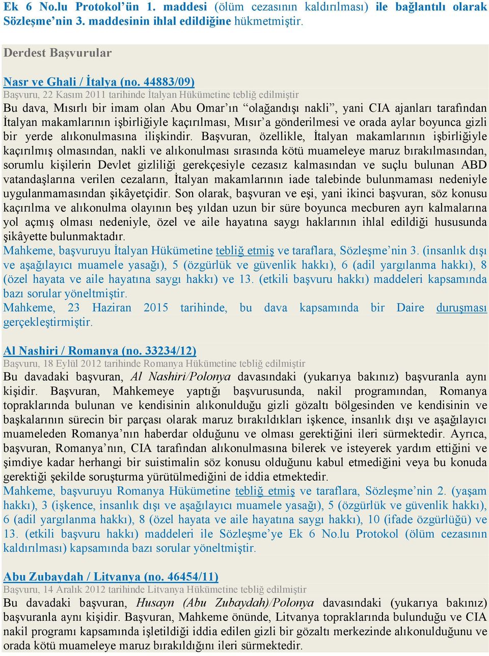 işbirliğiyle kaçırılması, Mısır a gönderilmesi ve orada aylar boyunca gizli bir yerde alıkonulmasına ilişkindir.