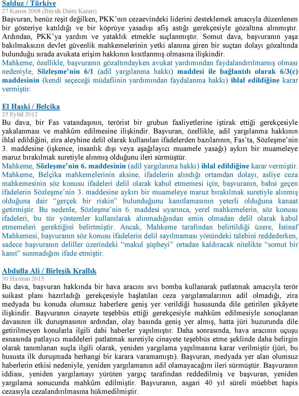 Somut dava, başvuranın yaşa bakılmaksızın devlet güvenlik mahkemelerinin yetki alanına giren bir suçtan dolayı gözaltında bulunduğu sırada avukata erişim hakkının kısıtlanmış olmasına ilişkindir.