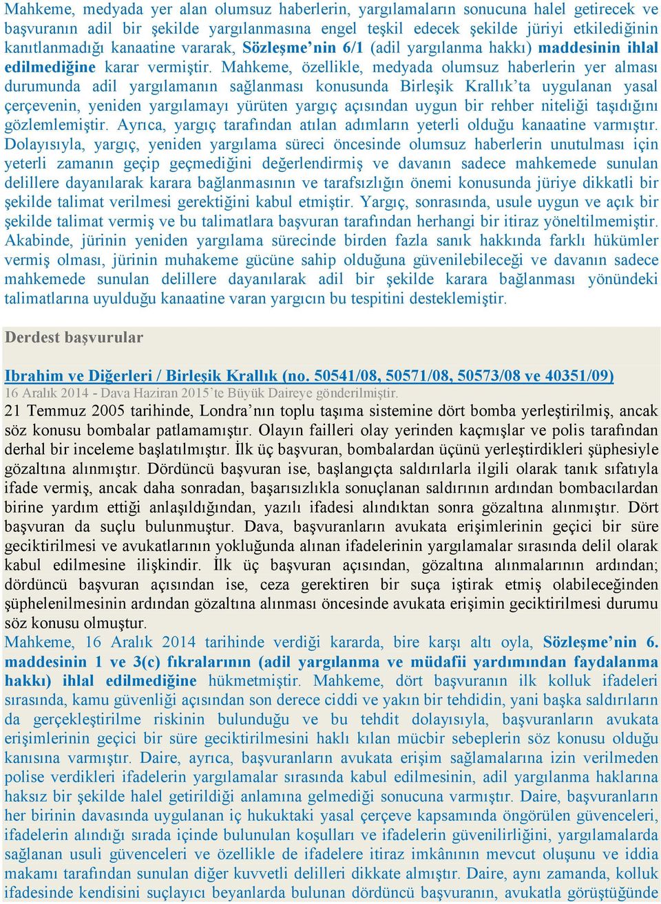 Mahkeme, özellikle, medyada olumsuz haberlerin yer alması durumunda adil yargılamanın sağlanması konusunda Birleşik Krallık ta uygulanan yasal çerçevenin, yeniden yargılamayı yürüten yargıç açısından