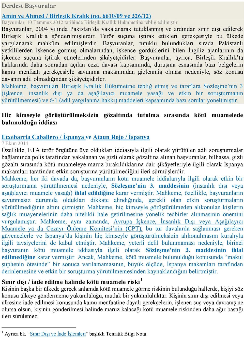 Birleşik Krallık a gönderilmişlerdir. Terör suçuna iştirak ettikleri gerekçesiyle bu ülkede yargılanarak mahkûm edilmişlerdir.