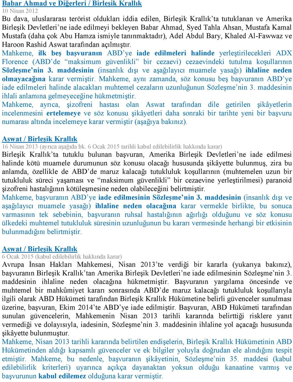 Mahkeme, ilk beş başvuranın ABD ye iade edilmeleri halinde yerleştirilecekleri ADX Florence (ABD de maksimum güvenlikli bir cezaevi) cezaevindeki tutulma koşullarının Sözleşme nin 3.