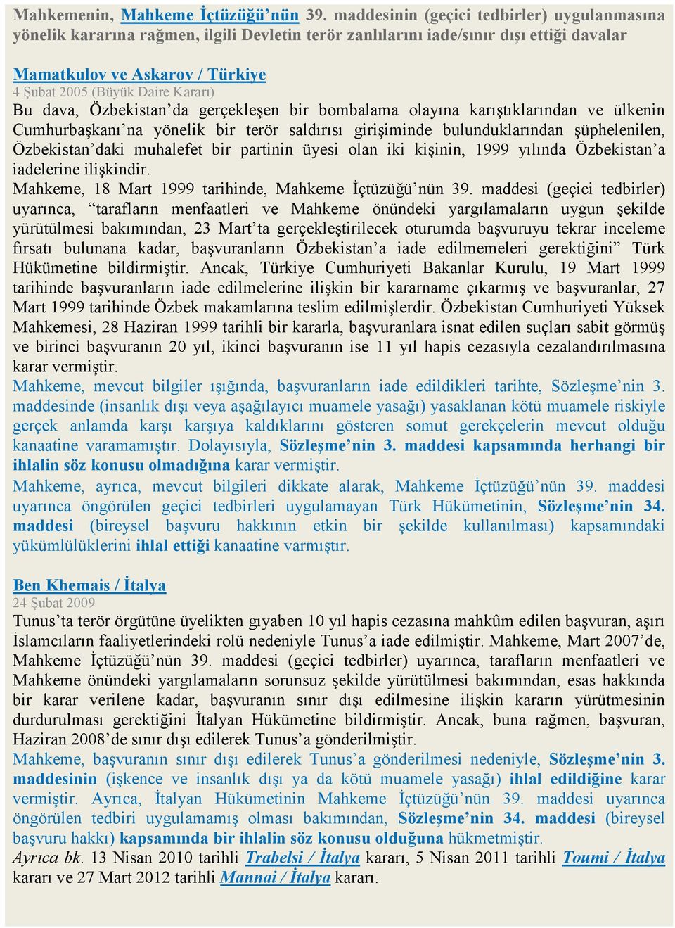 Bu dava, Özbekistan da gerçekleşen bir bombalama olayına karıştıklarından ve ülkenin Cumhurbaşkanı na yönelik bir terör saldırısı girişiminde bulunduklarından şüphelenilen, Özbekistan daki muhalefet