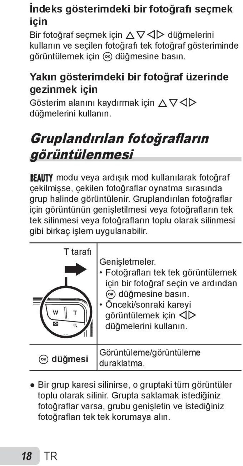 Gruplandırılan fotoğrafların görüntülenmesi Q modu veya ardışık mod kullanılarak fotoğraf çekilmişse, çekilen fotoğrafl ar oynatma sırasında grup halinde görüntülenir.