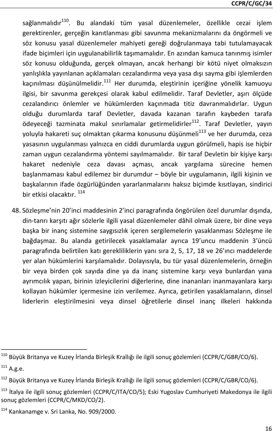 tabi tutulamayacak ifade biçimleri için uygulanabilirlik taşımamalıdır.