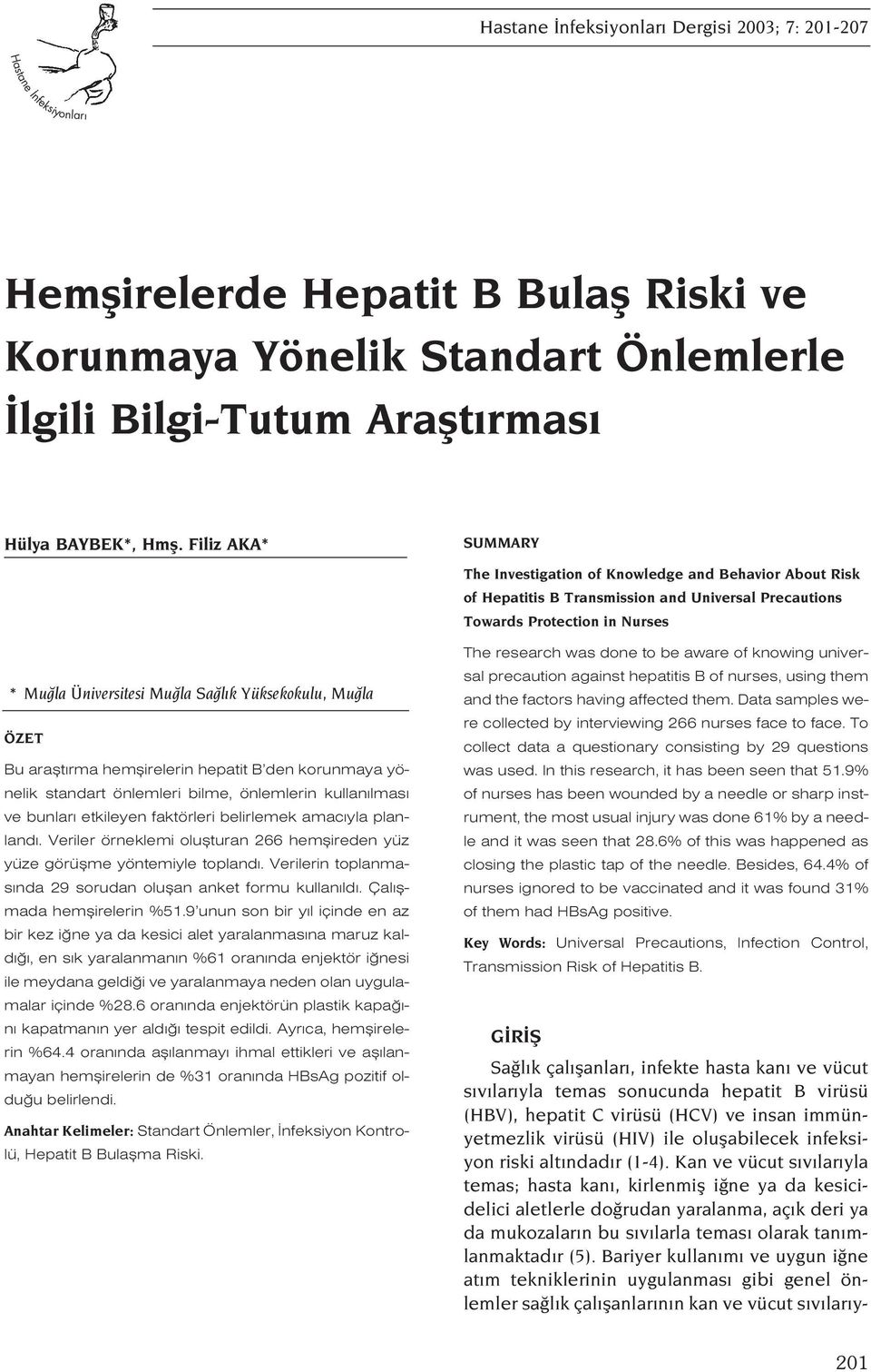 Yüksekokulu, Mu la ÖZET Bu araflt rma hemflirelerin hepatit B den korunmaya yönelik standart önlemleri bilme, önlemlerin kullan lmas ve bunlar etkileyen faktörleri belirlemek amac yla planland.