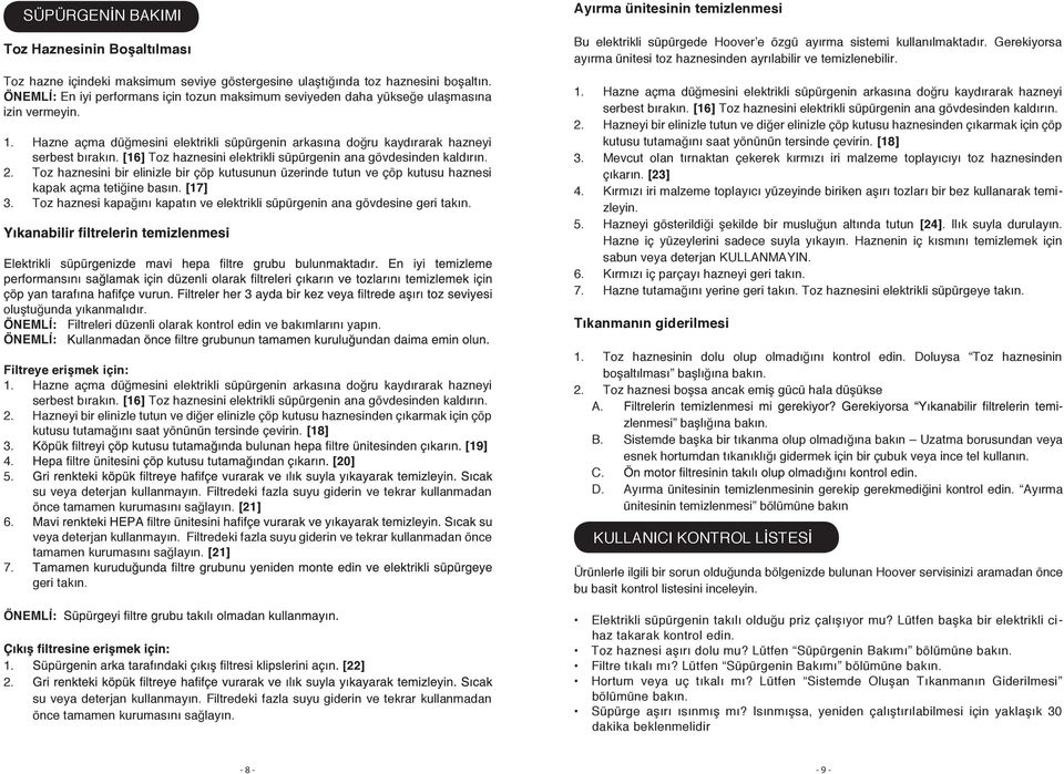 [16] Toz haznesini elektrikli süpürgenin ana gövdesinden kaldırın. 2. Toz haznesini bir elinizle bir çöp kutusunun üzerinde tutun ve çöp kutusu haznesi kapak açma tetiğine basın. [17] 3.