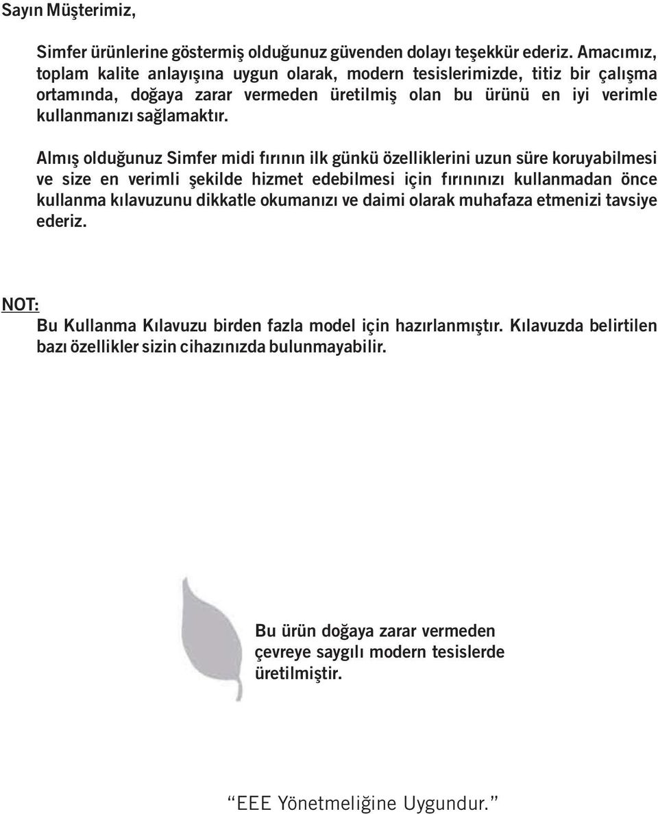 Almış olduğunuz Simfer midi fırının ilk günkü özelliklerini uzun süre koruyabilmesi ve size en verimli şekilde hizmet edebilmesi için fırınınızı kullanmadan önce kullanma kılavuzunu dikkatle