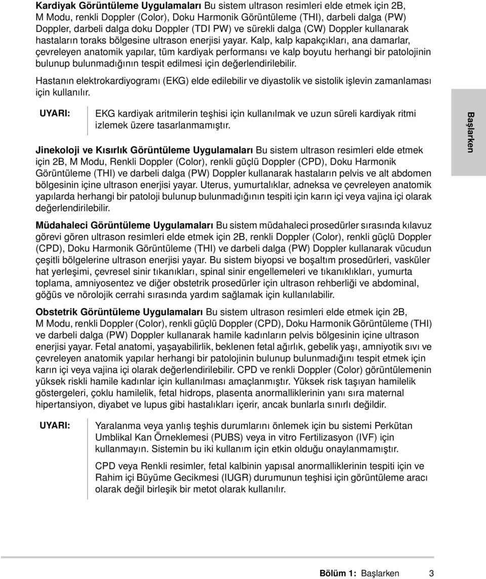 Kalp, kalp kapakçıkları, ana damarlar, çevreleyen anatomik yapılar, tüm kardiyak performansı ve kalp boyutu herhangi bir patolojinin bulunup bulunmadığının tespit edilmesi için değerlendirilebilir.