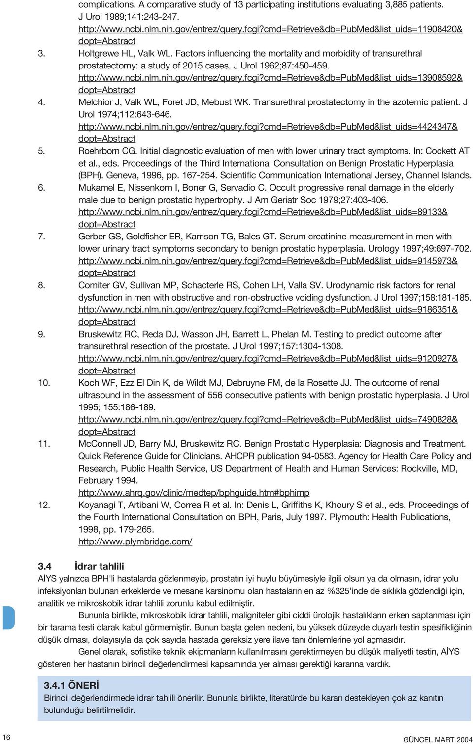 http://www.ncbi.nlm.nih.gov/entrez/query.fcgi?cmd=retrieve&db=pubmed&list_uids=13908592& 4. Melchior J, Valk WL, Foret JD, Mebust WK. Transurethral prostatectomy in the azotemic patient.