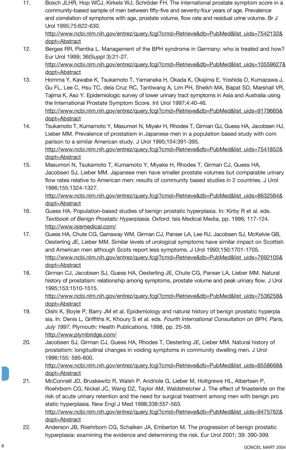 cmd=retrieve&db=pubmed&list_uids=7542132& 12. Berges RR, Pientka L. Management of the BPH syndrome in Germany: who is treated and how? Eur Urol 1999; 36(Suppl 3):21-27. http://www.ncbi.nlm.nih.