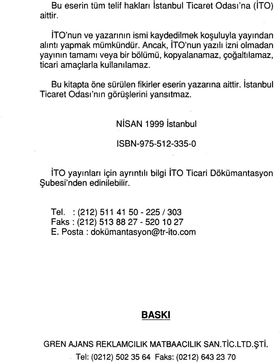 Bu kitapta öne sürülen fikirler eserin yazarına aittir. İstanbul Ticaret Odası'nın görüşlerini yansıtmaz.