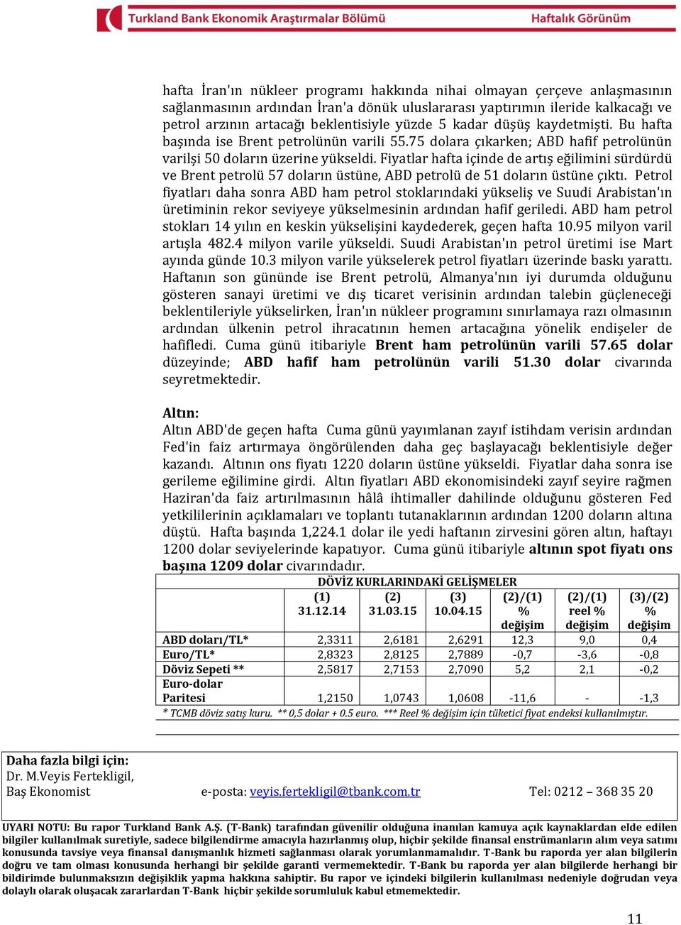 Fiyatlar hafta içinde de artış eğilimini sürdürdü ve Brent petrolü 57 doların üstüne, ABD petrolü de 51 doların üstüne çıktı.