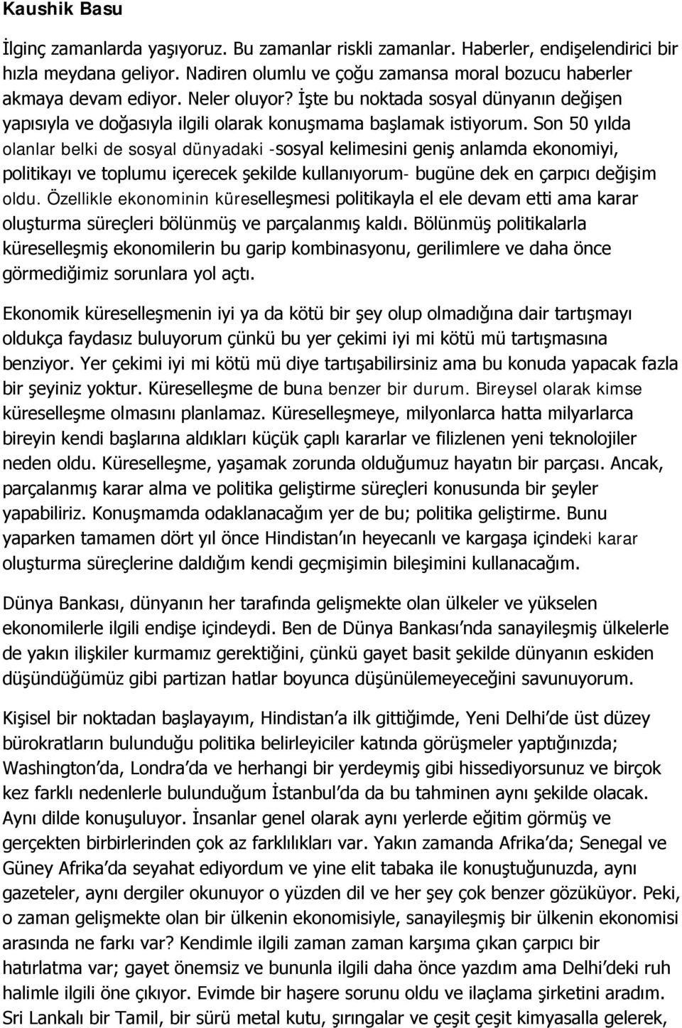 Son 50 yılda olanlar belki de sosyal dünyadaki -sosyal kelimesini geniş anlamda ekonomiyi, politikayı ve toplumu içerecek şekilde kullanıyorum- bugüne dek en çarpıcı değişim oldu.