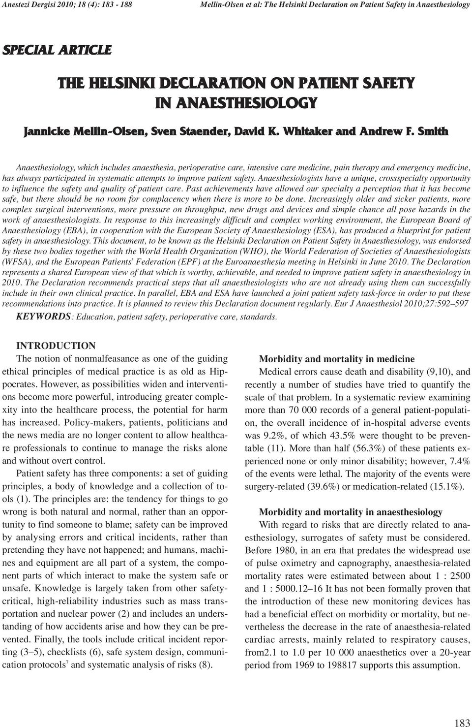 Smith Anaesthesiology, which includes anaesthesia, perioperative care, intensive care medicine, pain therapy and emergency medicine, has always participated in systematic attempts to improve patient