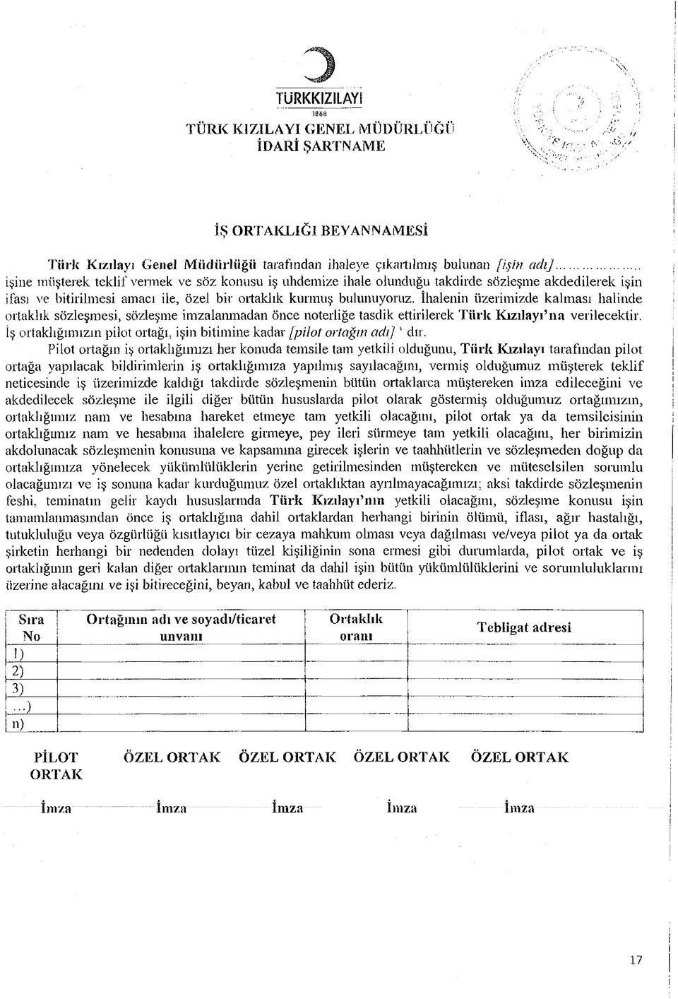 .. işine müşterek teklif vermek ve söz konusu iş uhdemize ihale olunduğu takdirde sözleşme akdedilerek işin ifası ve bitirilmesi amacı ile, özel bir ortaklık kurmuş bulunuyoruz.