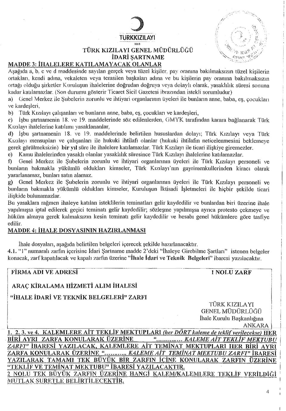 pay oranına bakılmaksızın tüzel kişilerin ortakları, kendi adına, vekaleten veya temsilen başkaları adına ve bu kişilerin pay oranına bakılm aksızın ortağı olduğu şirketler Kuruluşun ihalelerine