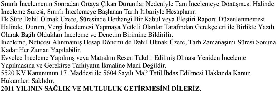 Bağlı Oldukları İnceleme ve Denetim Birimine Bildirilir. İnceleme, Neticesi Alınmamış Hesap Dönemi de Dahil Olmak Üzere, Tarh Zamanaşımı Süresi Sonuna Kadar Her Zaman Yapılabilir.