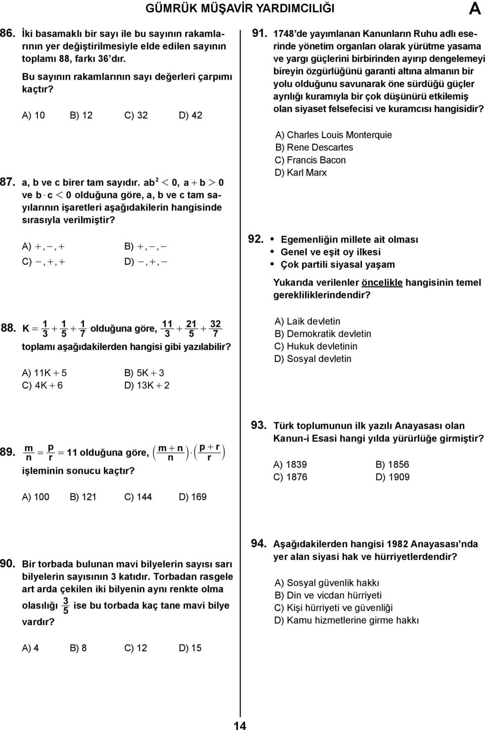 ab 2 1 0, a + b 2 0 ve b$ c 1 0 olduğuna göre, a, b ve c tam sayılarının işaretleri aşağıdakilerin hangisinde sırasıyla verilmiştir? ) +,-, + B) +,-,- C) -, +, + D) -, +,- 88.