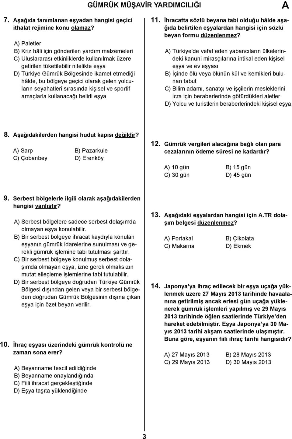 bu bölgeye geçici olarak gelen yolcuların seyahatleri sırasında kişisel ve sportif amaçlarla kullanacağı belirli eşya 11.