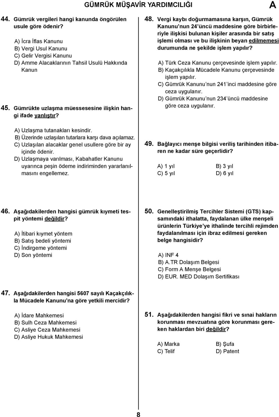 ) Uzlaşma tutanakları kesindir. B) Üzerinde uzlaşılan tutarlara karşı dava açılamaz. C) Uzlaşılan alacaklar genel usullere göre bir ay içinde ödenir.