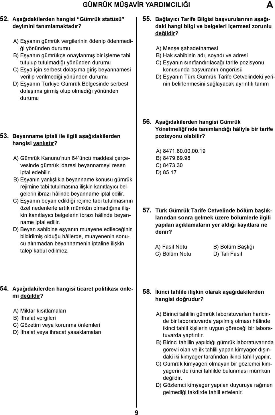 verilip verilmediği yönünden durumu D) Eşyanın Türkiye Gümrük Bölgesinde serbest dolaşıma girmiş olup olmadığı yönünden durumu 55.