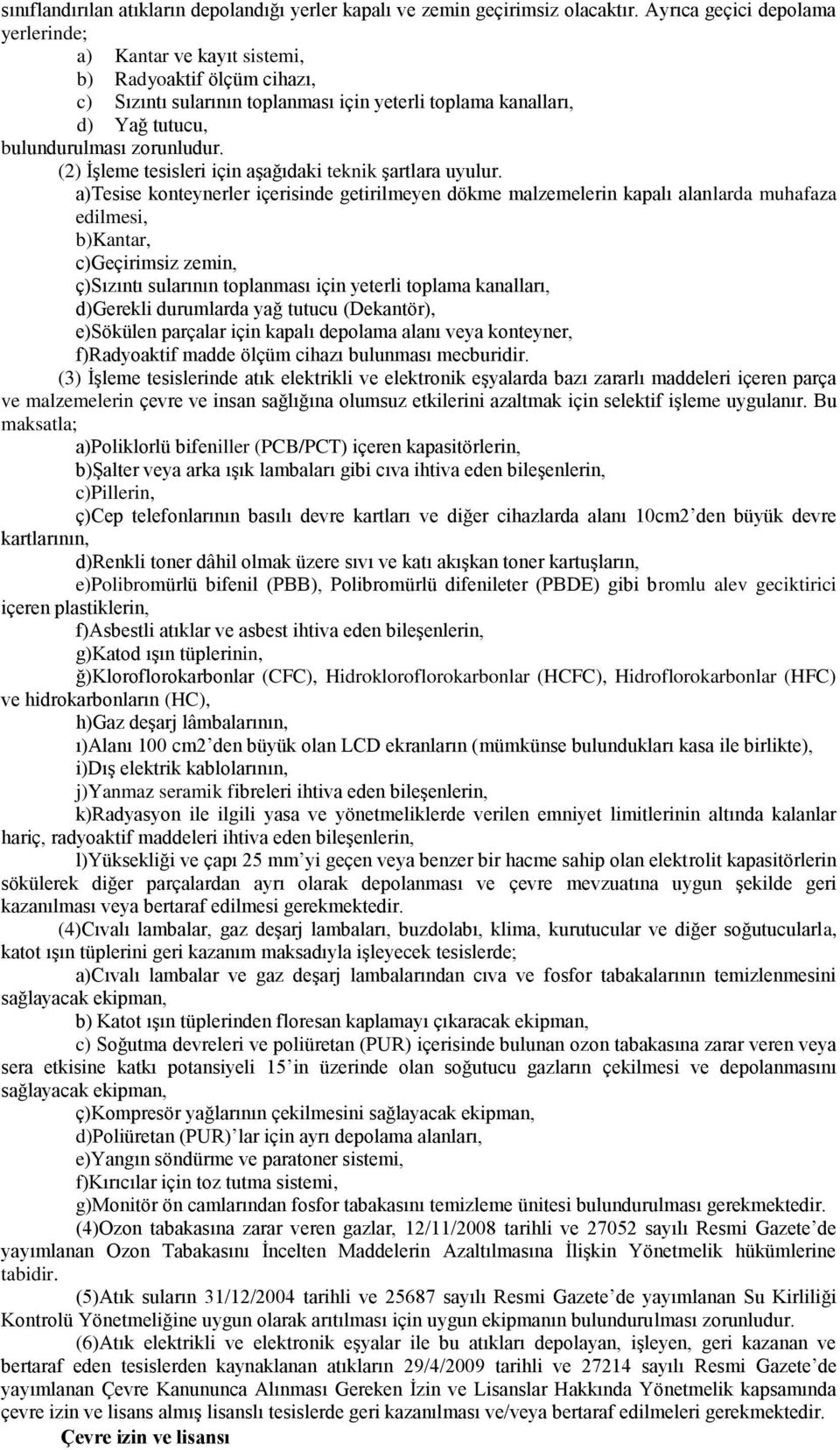 (2) İşleme tesisleri için aşağıdaki teknik şartlara uyulur.