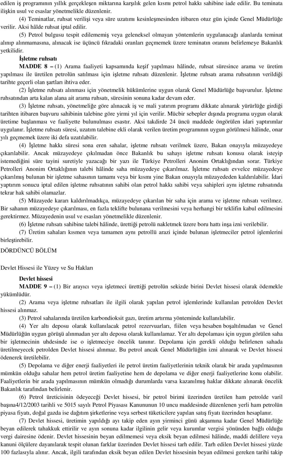 (5) Petrol bulgusu tespit edilememiş veya geleneksel olmayan yöntemlerin uygulanacağı alanlarda teminat alınıp alınmamasına, alınacak ise üçüncü fıkradaki oranları geçmemek üzere teminatın oranını