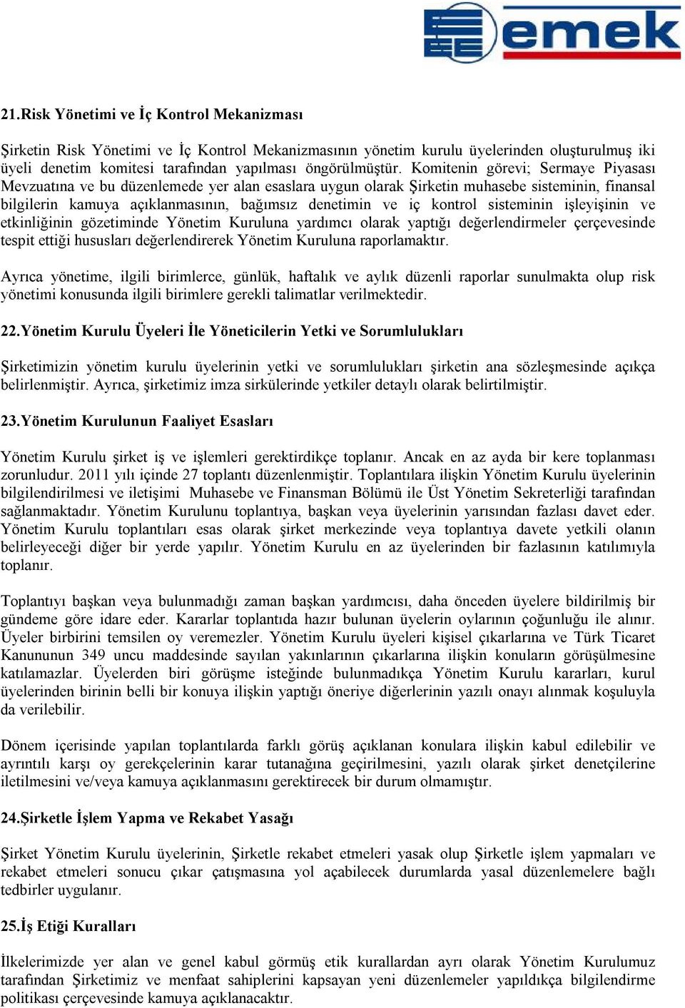 kontrol sisteminin işleyişinin ve etkinliğinin gözetiminde Yönetim Kuruluna yardımcı olarak yaptığı değerlendirmeler çerçevesinde tespit ettiği hususları değerlendirerek Yönetim Kuruluna