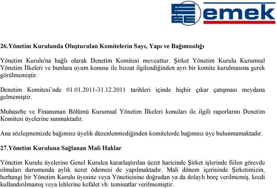 2011 tarihleri içinde hiçbir çıkar çatışması meydana gelmemiştir. Muhasebe ve Finansman Bölümü Kurumsal Yönetim İlkeleri konuları ile ilgili raporlarını Denetim Komitesi üyelerine sunmaktadır.