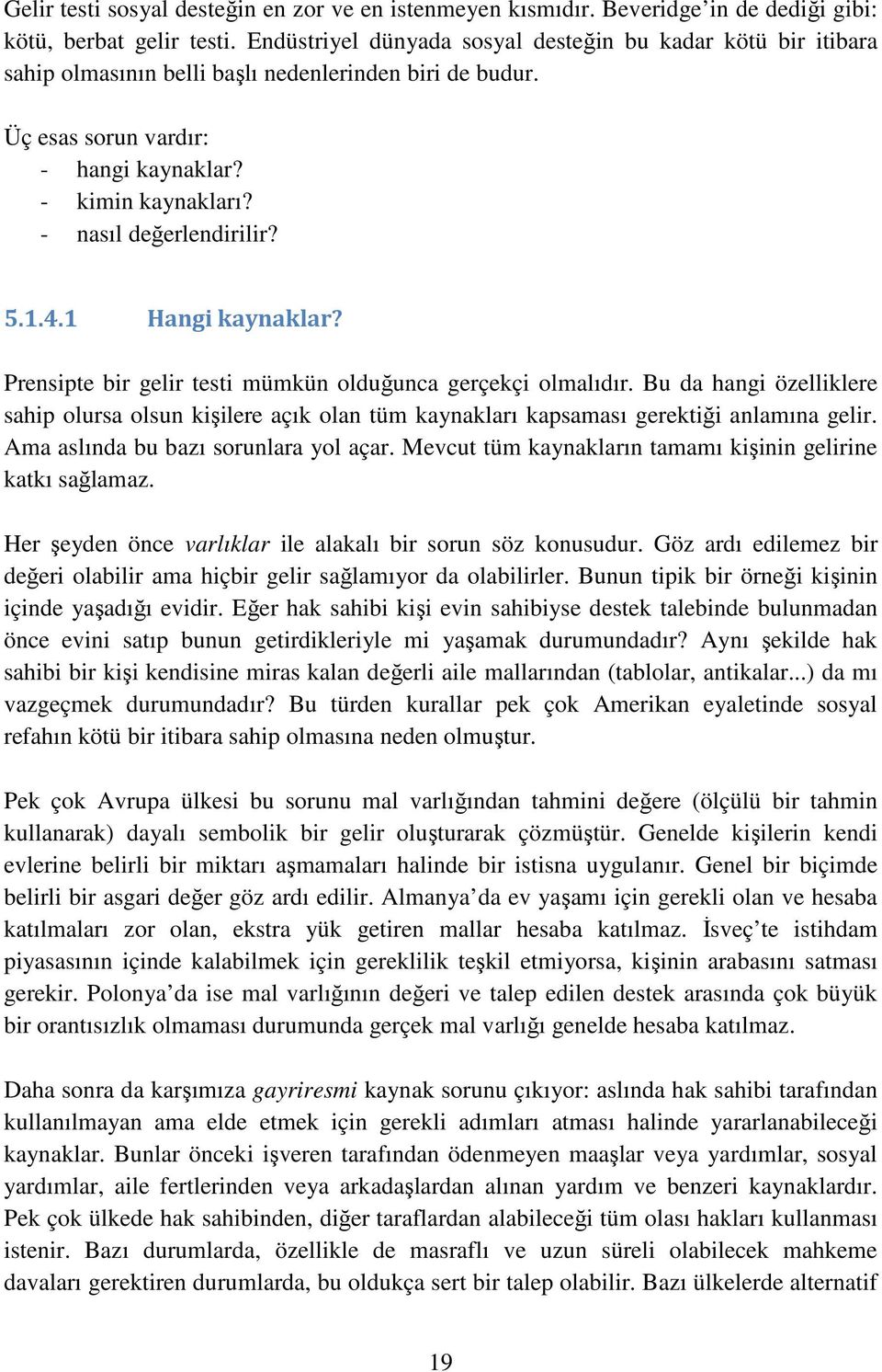 - nasıl değerlendirilir? 5.1.4.1 Hangi kaynaklar? Prensipte bir gelir testi mümkün olduğunca gerçekçi olmalıdır.