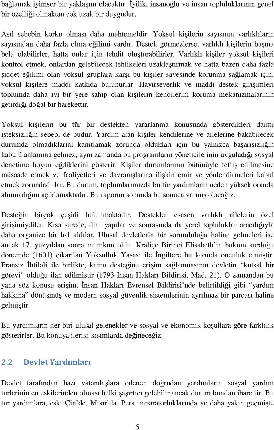 Varlıklı kişiler yoksul kişileri kontrol etmek, onlardan gelebilecek tehlikeleri uzaklaştırmak ve hatta bazen daha fazla şiddet eğilimi olan yoksul gruplara karşı bu kişiler sayesinde korunma