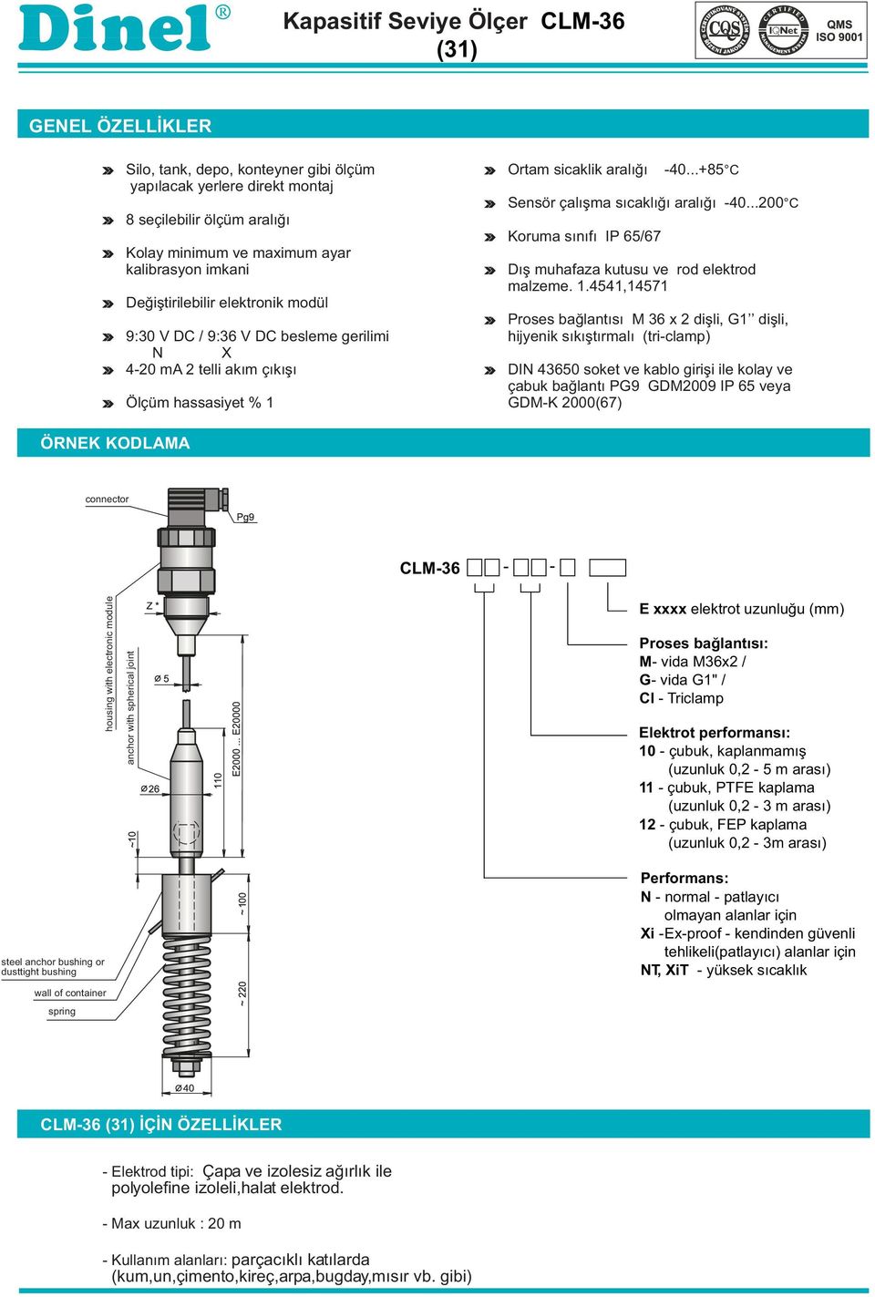 ÖZELLÝKLER - Elektrod tipi: Çapa ve izolesiz aðýrlýk ile polyolefine izoleli,halat