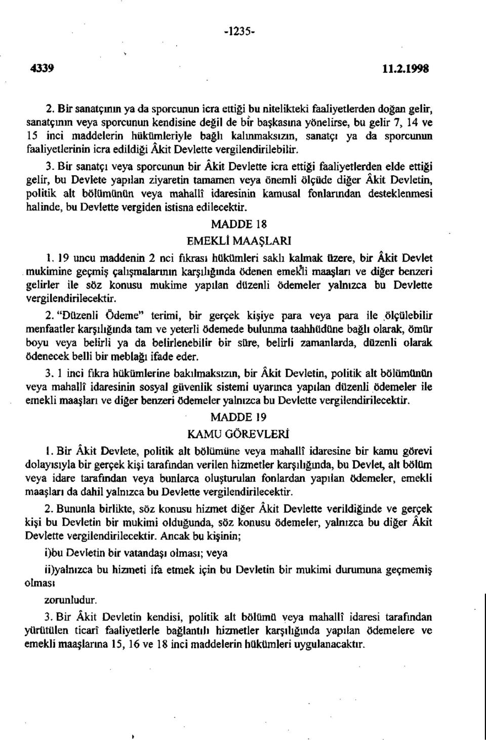 hükümleriyle bağlı kalınmaksızın, sanatçı ya da sporcunun faaliyetlerinin icra edildiği Âkit Devlette vergilendirilebilir. 3.