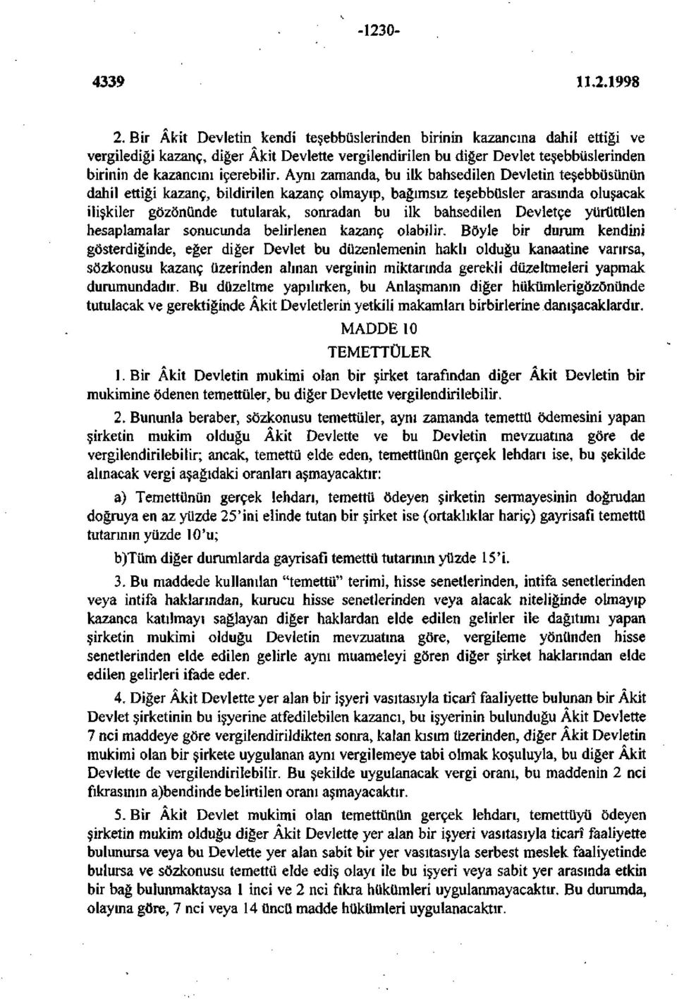 Aynı zamanda, bu ilk bahsedilen Devletin teşebbüsünün dahil ettiği kazanç, bildirilen kazanç olmayıp, bağımsız teşebbüsler arasında oluşacak ilişkiler gözönünde tutularak, sonradan bu ilk bahsedilen