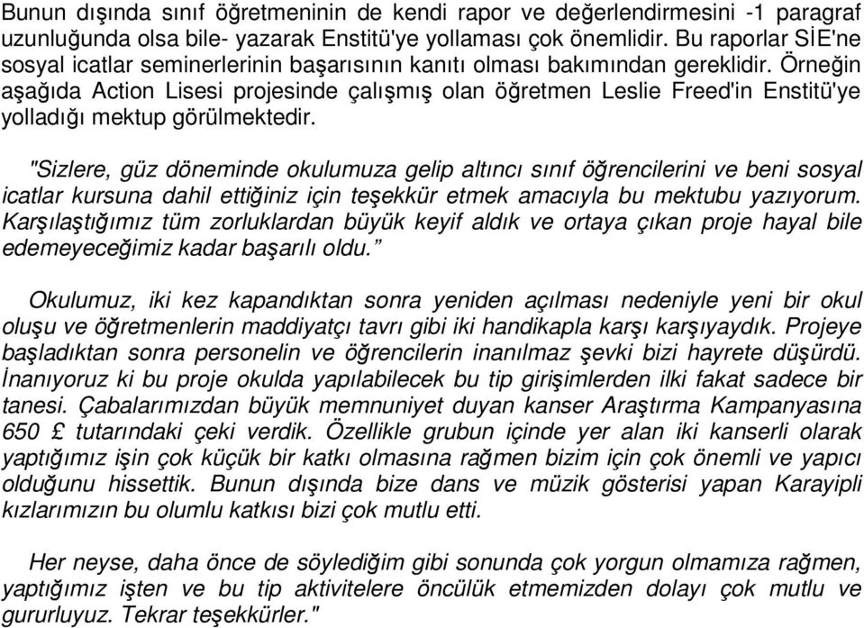 Örneğin aşağıda Action Lisesi projesinde çalışmış olan öğretmen Leslie Freed'in Enstitü'ye yolladığı mektup görülmektedir.