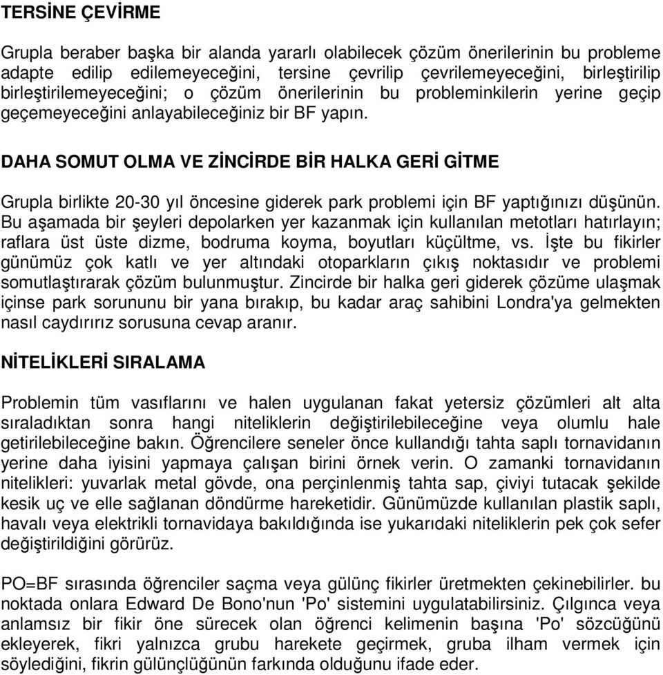 DAHA SOMUT OLMA VE ZĐNCĐRDE BĐR HALKA GERĐ GĐTME Grupla birlikte 20-30 yıl öncesine giderek park problemi için BF yaptığınızı düşünün.