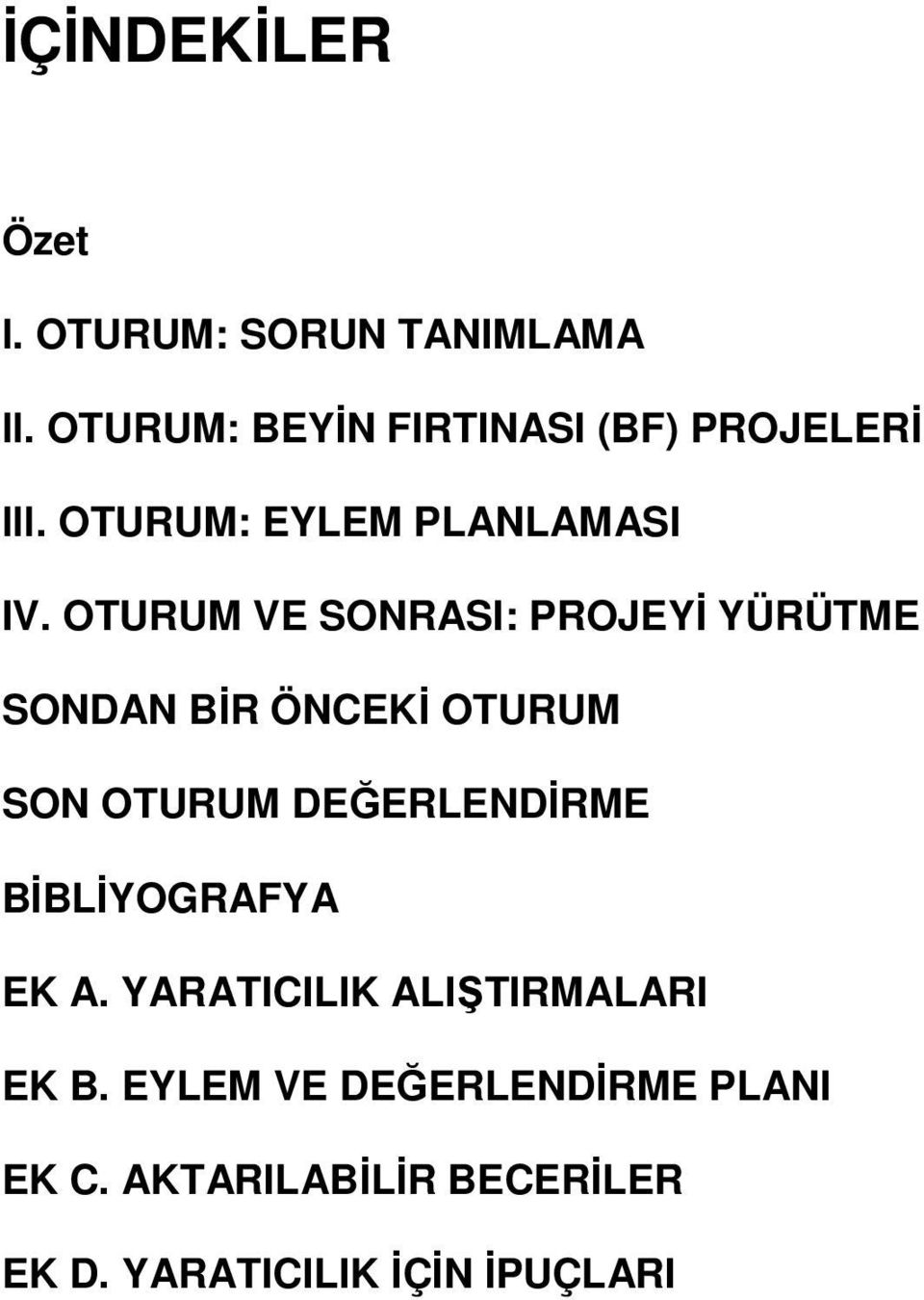 OTURUM VE SONRASI: PROJEYĐ YÜRÜTME SONDAN BĐR ÖNCEKĐ OTURUM SON OTURUM DEĞERLENDĐRME