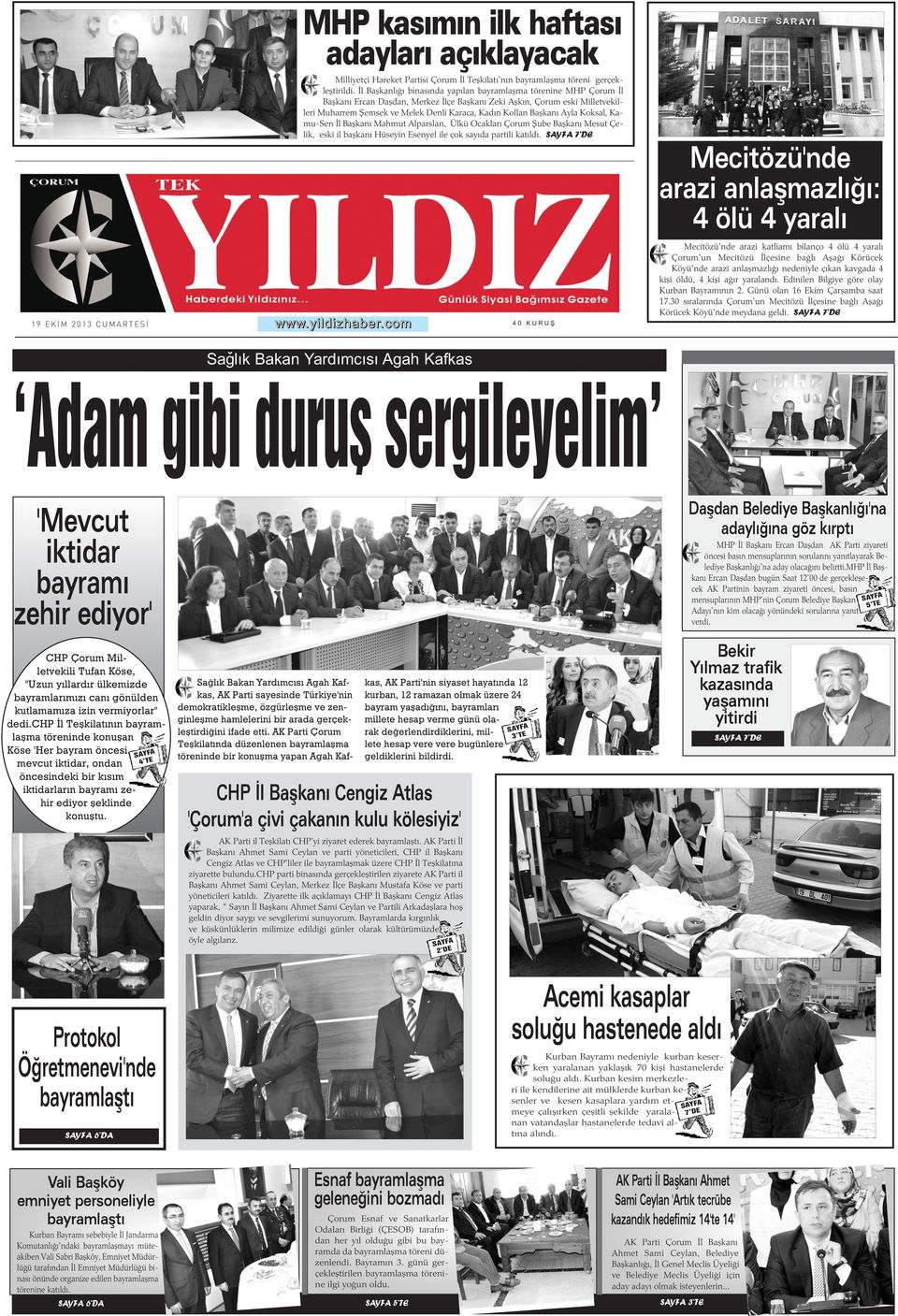 Baþkaný Ayla Koksal, Kamu-Sen Ýl Baþkaný Mahmut Alparslan, Ülkü Ocaklarý Çorum Þube Baþkaný Mesut Çelik, eski il baþkaný Hüseyin Esenyel ile çok sayýda partili katýldý.