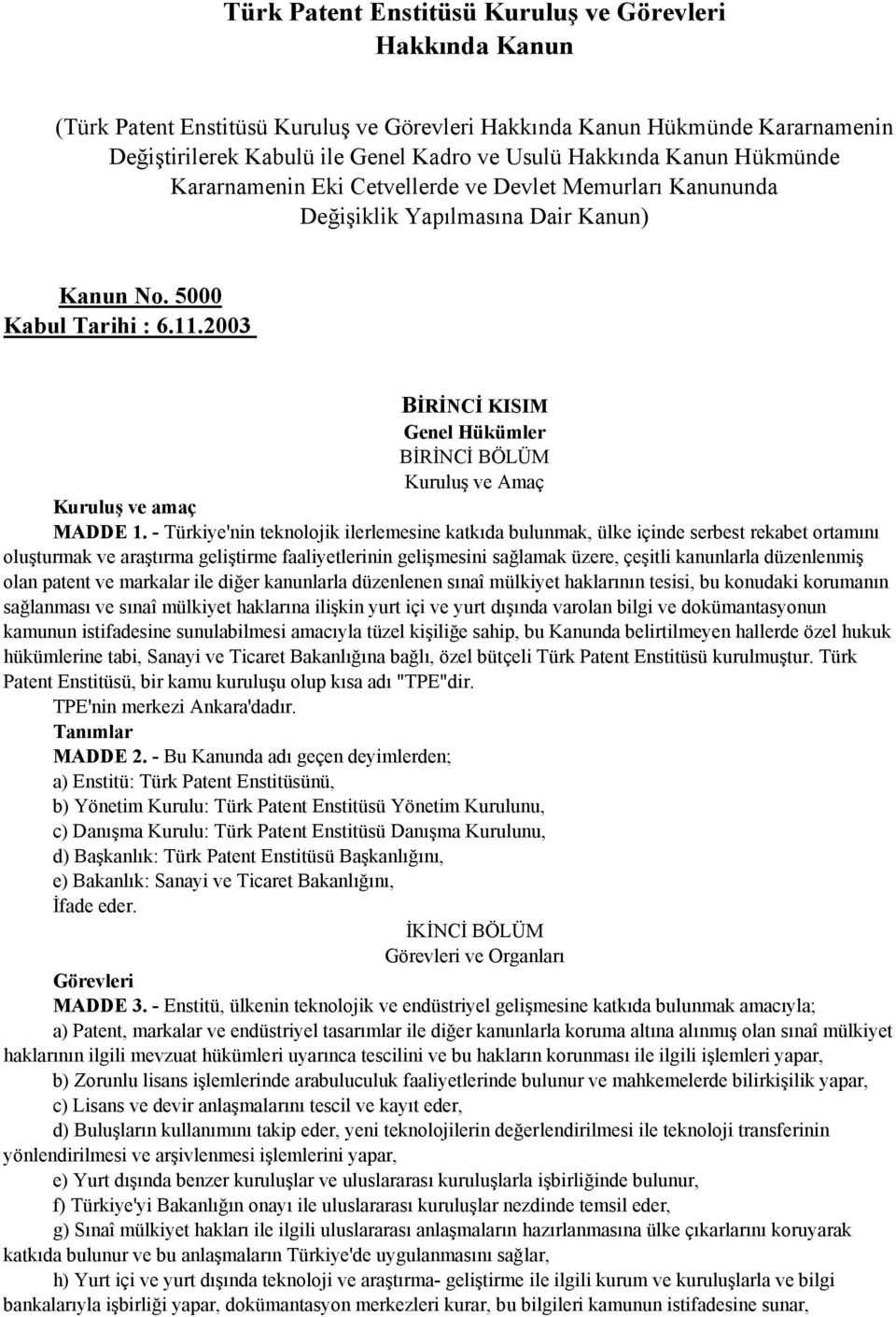 2003 BİRİNCİ KISIM Genel Hükümler BİRİNCİ BÖLÜM Kuruluş ve Amaç Kuruluş ve amaç MADDE 1.