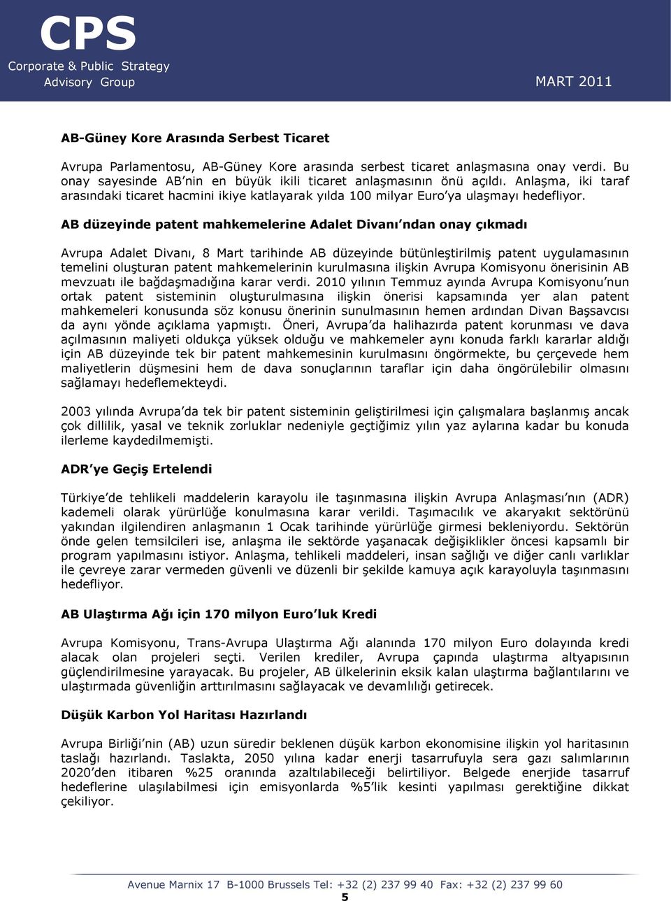 AB düzeyinde patent mahkemelerine Adalet Divanı ndan onay çıkmadı Avrupa Adalet Divanı, 8 Mart tarihinde AB düzeyinde bütünleştirilmiş patent uygulamasının temelini oluşturan patent mahkemelerinin