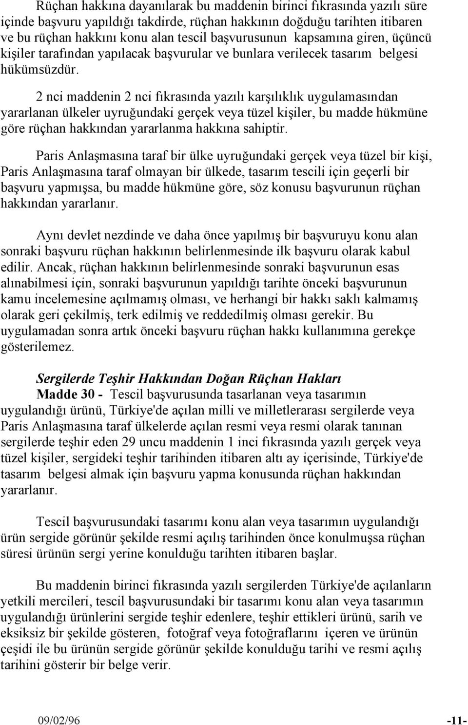 2 nci maddenin 2 nci fıkrasında yazılı karşılıklık uygulamasından yararlanan ülkeler uyruğundaki gerçek veya tüzel kişiler, bu madde hükmüne göre rüçhan hakkından yararlanma hakkına sahiptir.