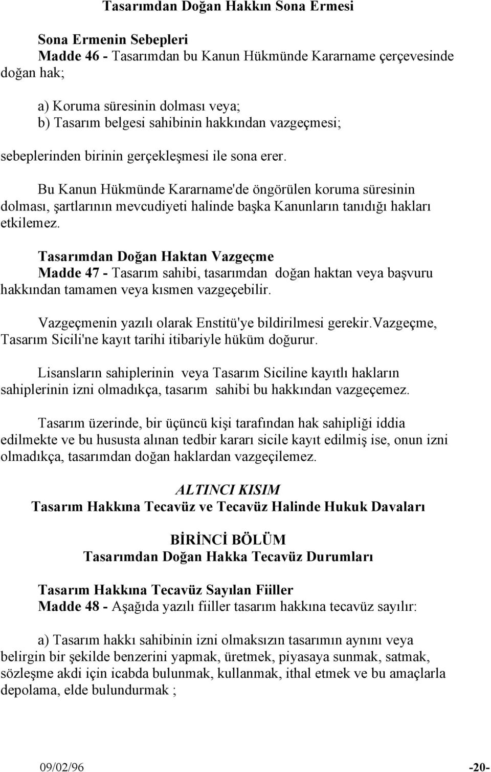 Bu Kanun Hükmünde Kararname'de öngörülen koruma süresinin dolması, şartlarının mevcudiyeti halinde başka Kanunların tanıdığı hakları etkilemez.