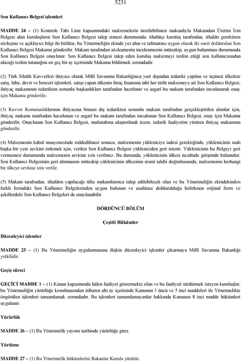 Kullanıcı Belgesi Makama gönderilir. Makam tarafından sözleşmenin incelenmesini müteakip, uygun bulunması durumunda Son Kullanıcı Belgesi onaylanır.