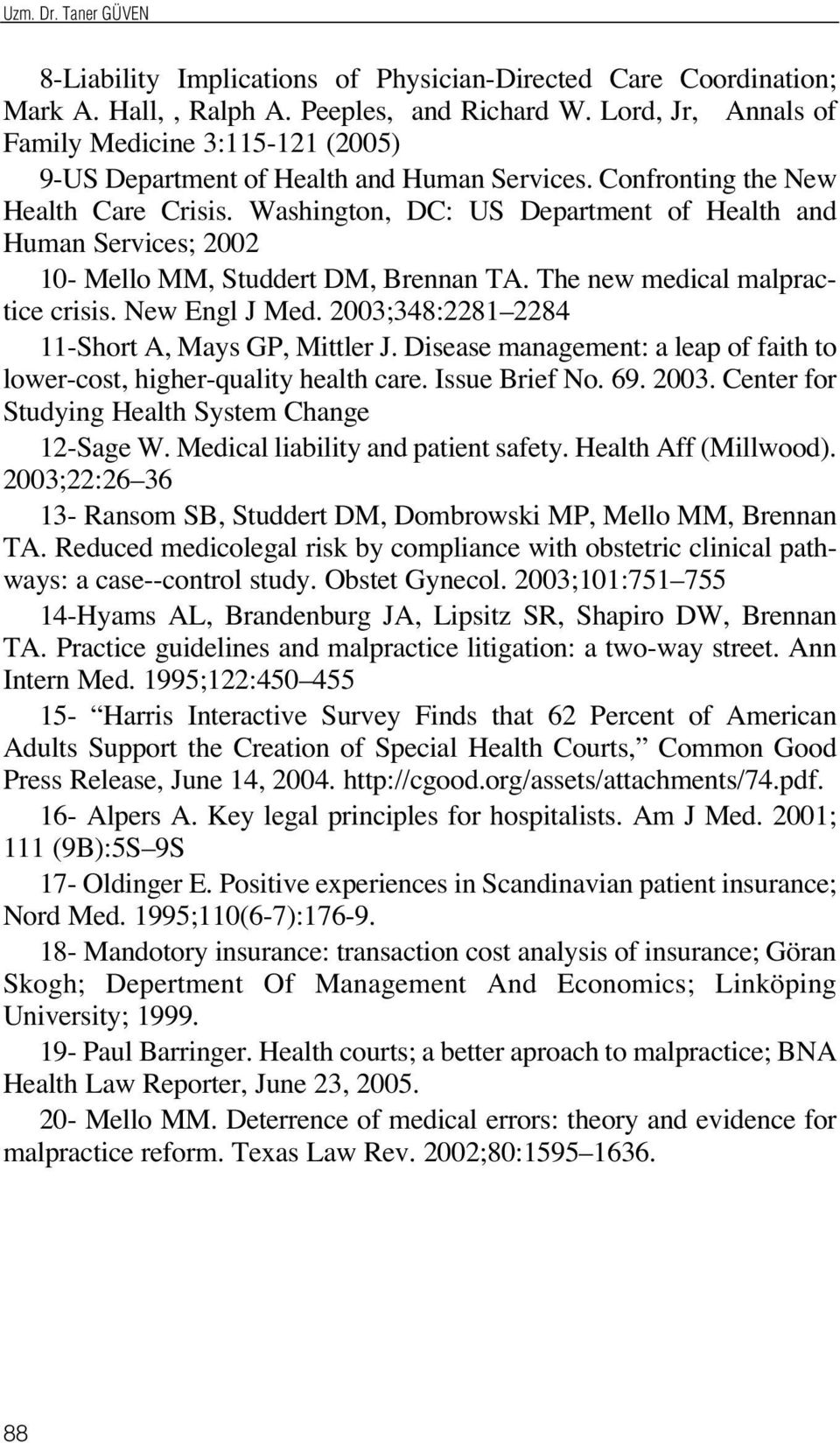 Washington, DC: US Department of Health and Human Services; 2002 10- Mello MM, Studdert DM, Brennan TA. The new medical malpractice crisis. New Engl J Med.